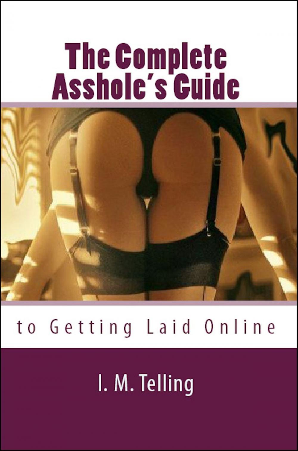 Big bigCover of The Complete Asshole’s Guide to Getting Laid Online