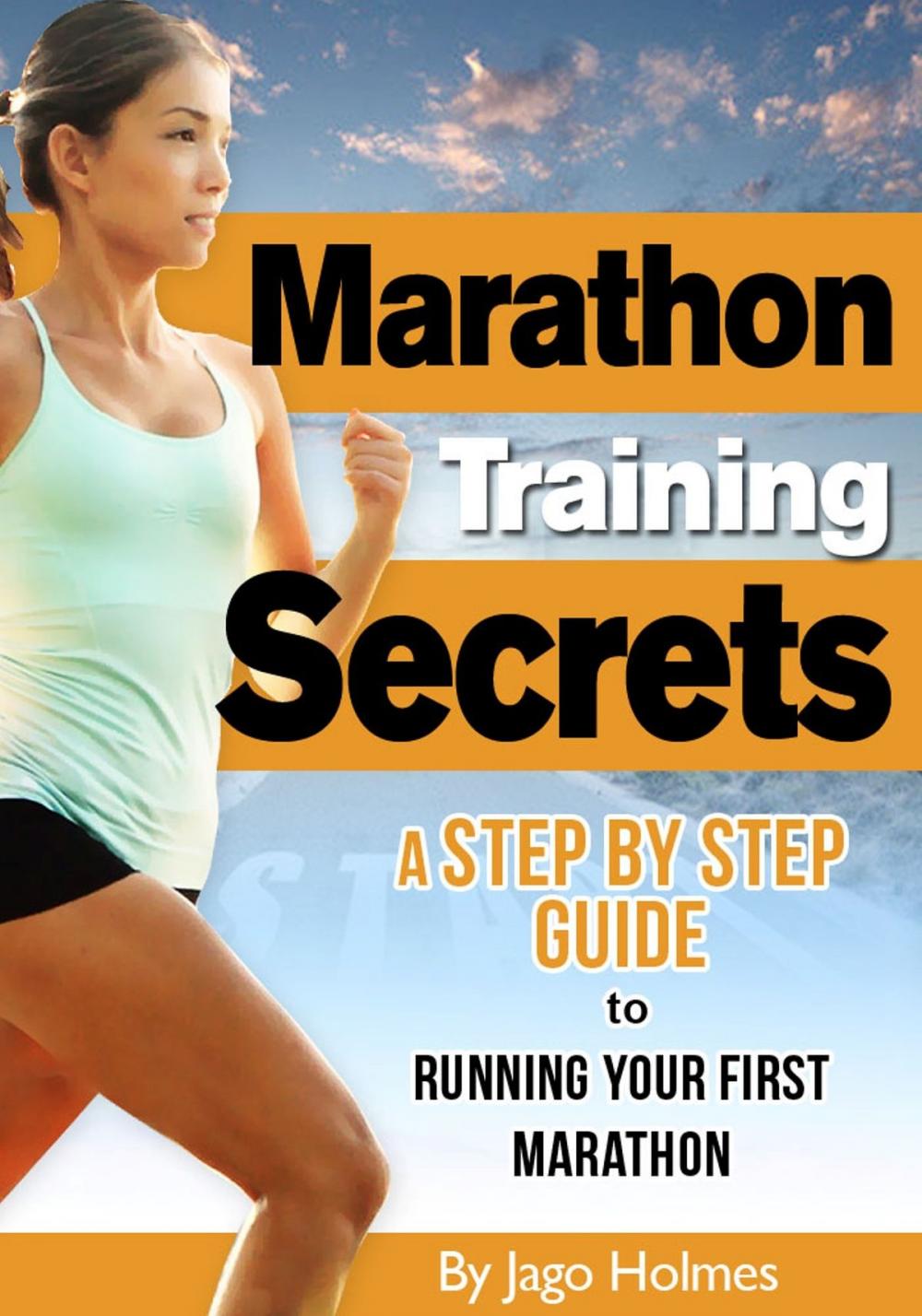 Big bigCover of Marathon Training Secrets: A Step By Step Guide To Running Your First Marathon