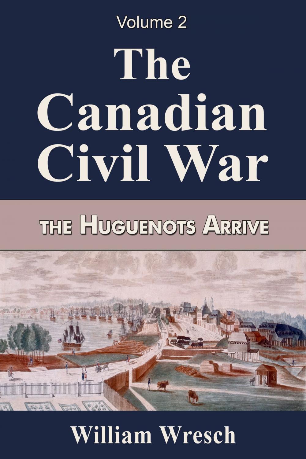 Big bigCover of The Canadian Civil War Volume 2- The Huguenots Arrive