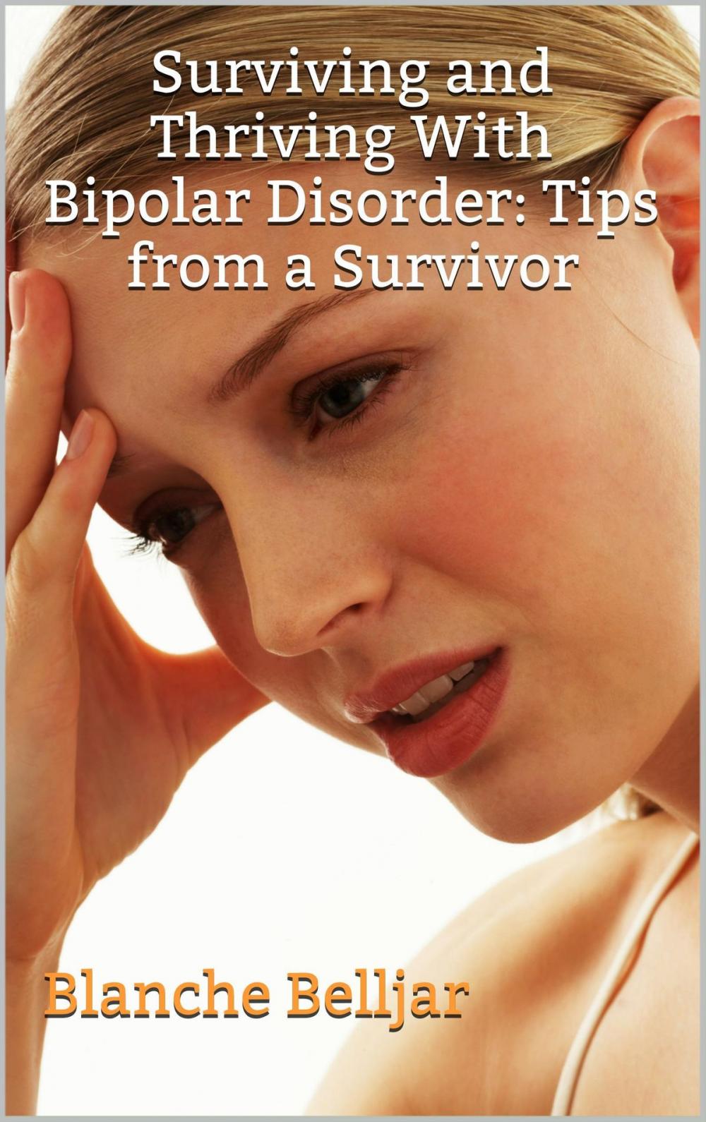 Big bigCover of Surviving and Thriving with Bipolar Disorder: Tips from a Survivor