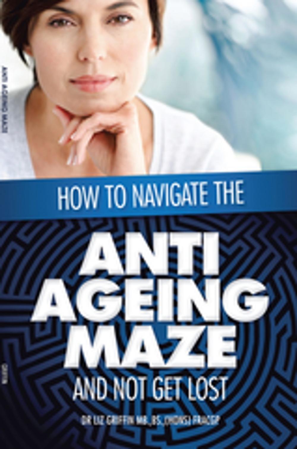 Big bigCover of How to Navigate the Anti-Ageing Maze and Not Get Lost