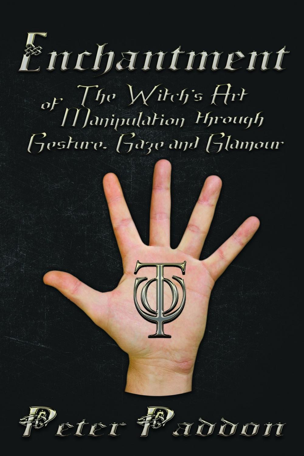 Big bigCover of Enchantment: The Witch's Art of Manipulation through Gesture, Gaze and Glamour