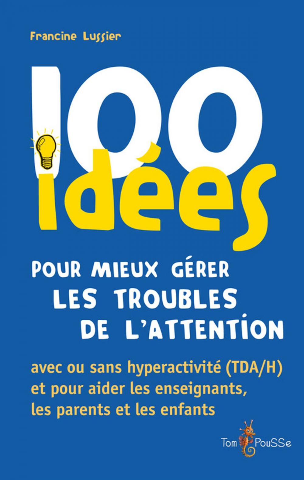 Big bigCover of 100 idées pour mieux gérer les troubles de l'attention avec ou sans hyperactivité (TDA/H)