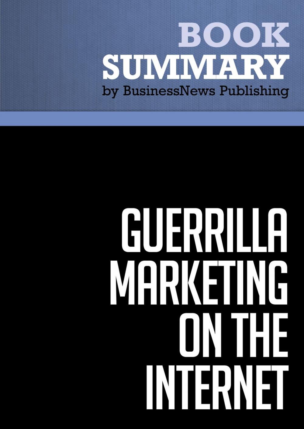 Big bigCover of Summary: Guerrilla Marketing On The Internet - Jay Conrad Levinson and Charles Rubin