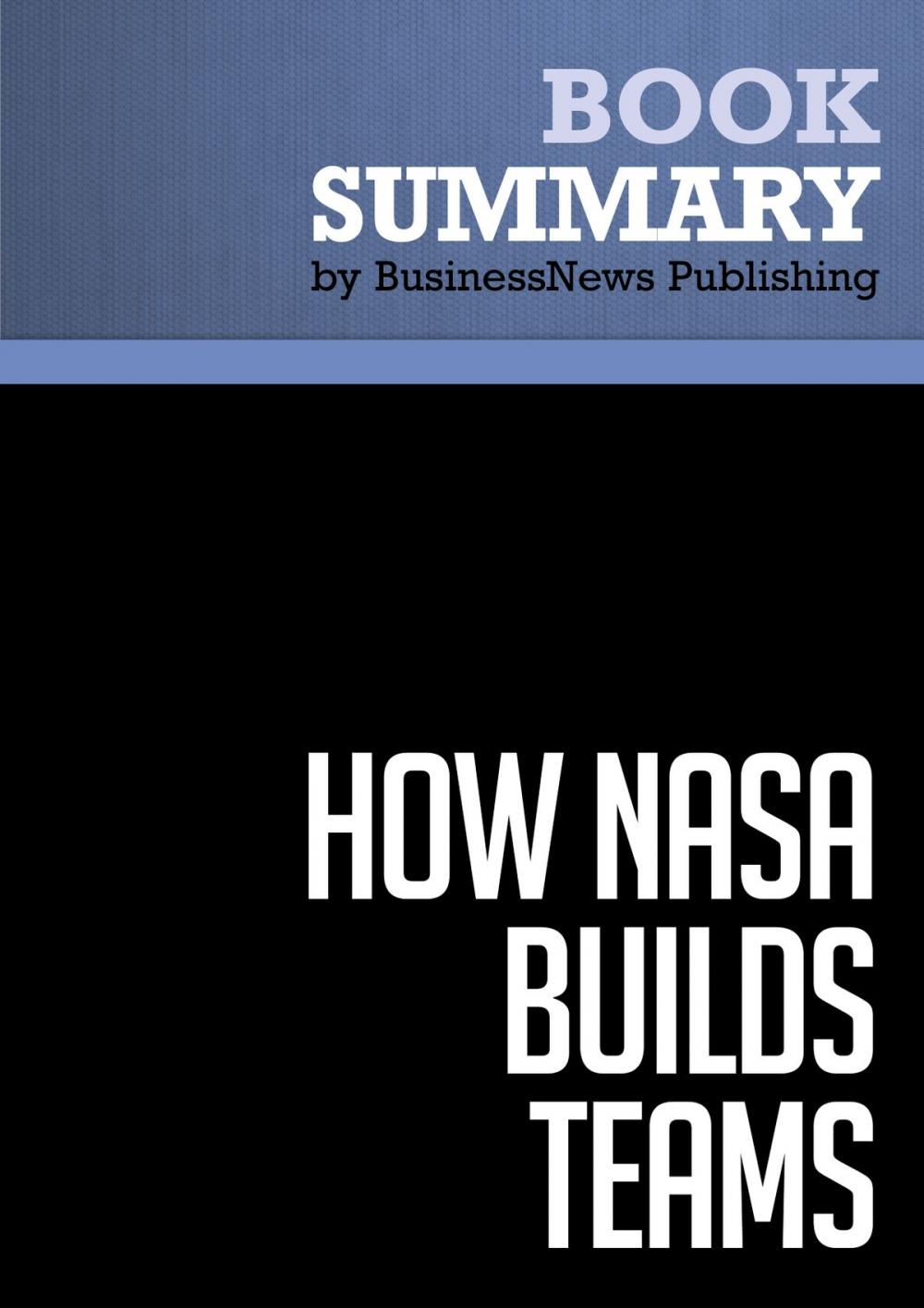 Big bigCover of Summary: How NASA Builds Teams - Charles J. Pellerin