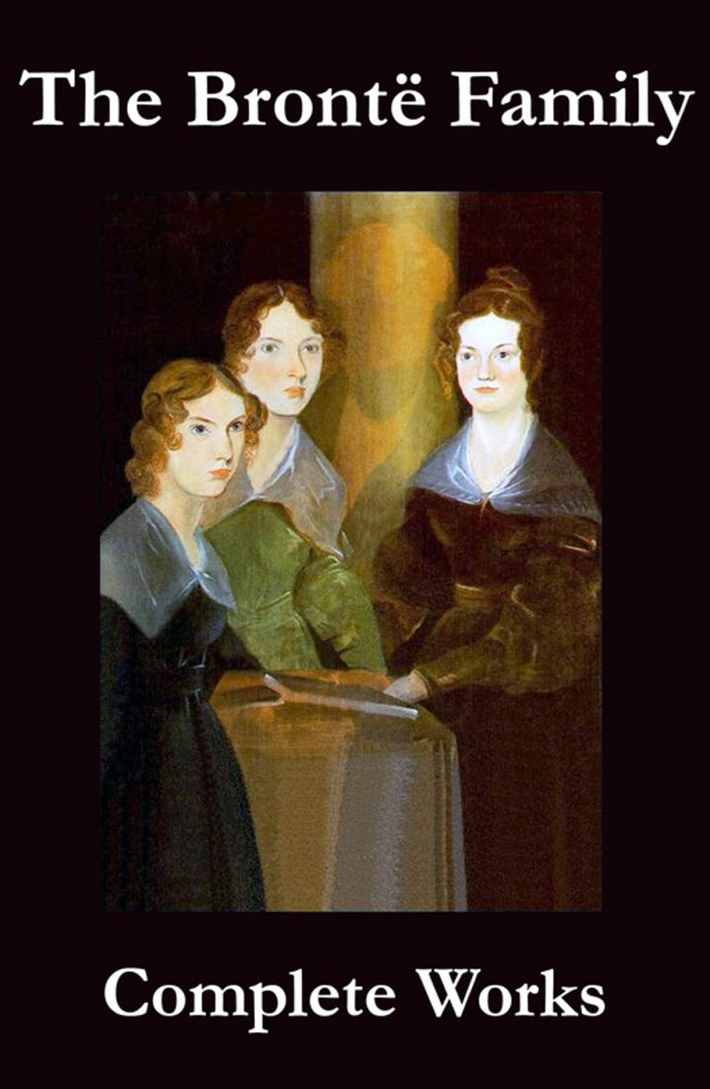 Big bigCover of The Complete Works of the Brontë Family (Anne, Charlotte, Emily, Branwell and Patrick Brontë)