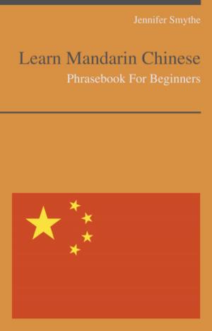 Book cover of Learn Mandarin Chinese Today - Phrasebook For Beginners