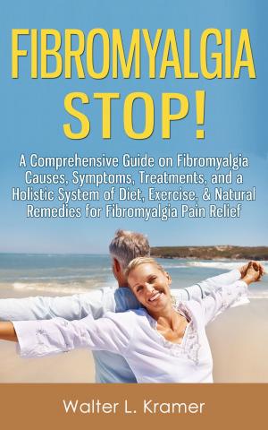 Cover of the book Fibromyalgia STOP! - A Comprehensive Guide on Fibromyalgia Causes, Symptoms, Treatments, and a Holistic System of Diet, Exercise, & Natural Remedies for Fibromyalgia Pain Relief by Natalie Robinson