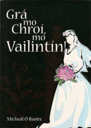 Cover of the book Grá mo Chroí, mo Vailintín! by Carlos Aguerro