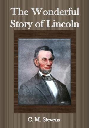 Cover of the book The Wonderful Story of Lincoln by T. A. Coward