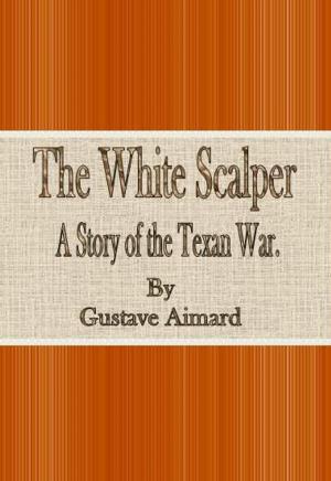 Cover of the book The White Scalper: A Story of the Texan War by Arthur Conan Doyle
