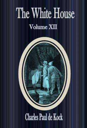 Cover of the book The White House :Volume XII by S. Baring-Gould