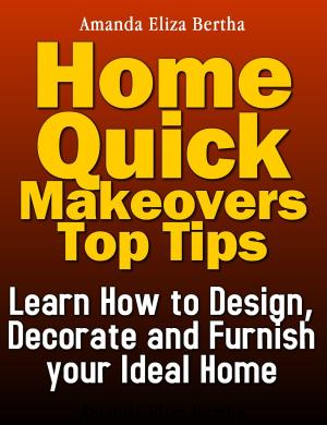 Book cover of Home Quick Makeovers Top Tips: Learn How to Design, Decorate and Furnish Your Ideal Home - (Home Improvement, Home)