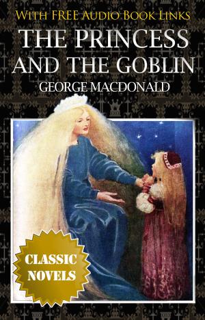 Cover of THE PRINCESS AND THE GOBLIN Classic Novels: New Illustrated [Free Audio Links]