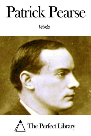 Cover of the book Works of Patrick Pearse by Edward S. Ellis