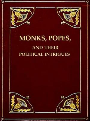 Cover of the book Monks, Popes, and Their Political Intrigues by Thomas Gilbert Pearson, Will Simmons, Illustrator
