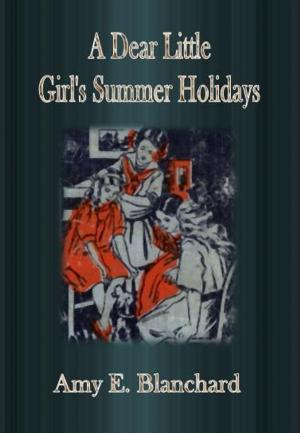 Cover of the book A Dear Little Girl's Summer Holidays by Herbert Strang