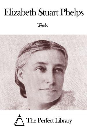 Cover of the book Works of Elizabeth Stuart Phelps by Robert Ranulph Marett