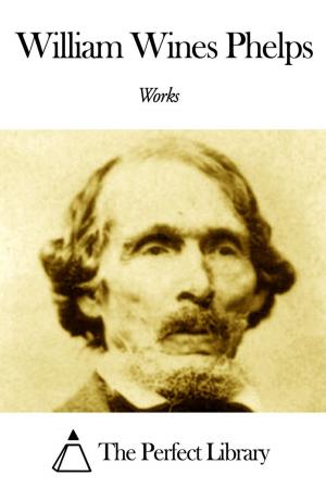 Cover of the book Works of William Wines Phelps by John MacGregor