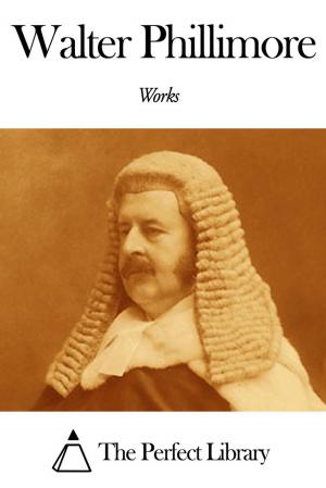 Cover of the book Works of Walter Phillimore by John Stevens Cabot Abbott