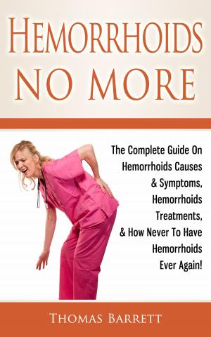 Cover of Hemorrhoids No More: The Complete Guide On Hemorrhoids Causes & Symptoms, Hemorrhoids Treatments, & How Never To Have Hemorrhoids Ever Again!