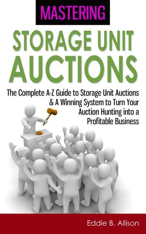 Cover of Mastering Storage Unit Auctions: The A-Z Guide to Storage Unit Auctions & A Winning System to Turn Your Auction Hunting into a Profitable Business