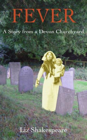 Cover of the book Fever: A Story from a Devon Churchyard by Claudine LeBeau