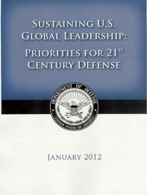 Book cover of 2012 US Department of Defense Strategic Guidance - Sustaining U.S. Global Leadership: Priorities for the 21st Century Defense