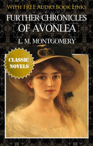 Book cover of FURTHER CHRONICLES OF AVONLEA Classic Novels: New Illustrated [Free Audio Links]