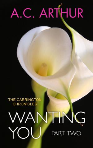 Cover of the book Wanting You (Part Two) by A.C. Arthur