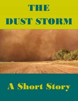 Cover of the book The Dust Storm (A Short Story) -- Also read Slave Auction, Missus Buck, The Hankering, Grandpa's Courtship, Rock, Trouble Down South and Other Stories, and Mo' Trouble Down South by Vivian C. Rodriguez