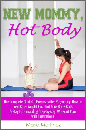 Cover of the book New Mommy, Hot Body: The Complete Guide to Exercise after Pregnancy, How to Lose Baby Weight Fast, Get Your Body Back & Stay Fit - Including Step-by-step Workout Plan with Illustrations by Pamela H. Royal