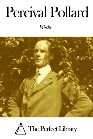Cover of the book Works of Percival Pollard by George Edward Woodberry