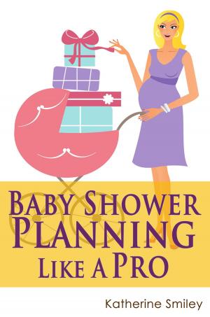 Book cover of Baby Shower Planning Like A Pro: A Step-by-Step Guide on How to Plan & Host the Perfect Baby Shower. Baby Shower Themes, Games, Gifts Ideas, & Checklist Included