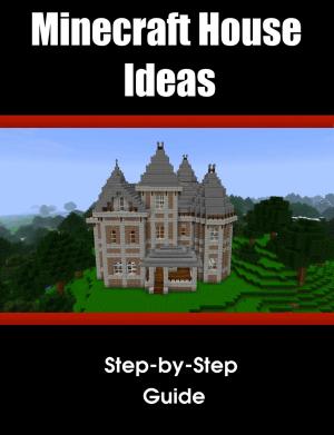 Cover of the book Minecraft House/Structure Ideas: A collection of blueprints for great house ideas in this Minecraft house guide by Terry Mcmillon