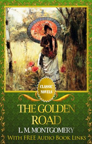 Cover of the book THE GOLDEN ROAD Classic Novels: New Illustrated [Free Audiobook Links] by Brandi Kennedy