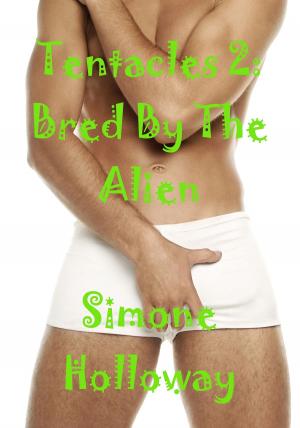 Cover of the book Tentacles 2: Bred By The Alien by Simone Holloway