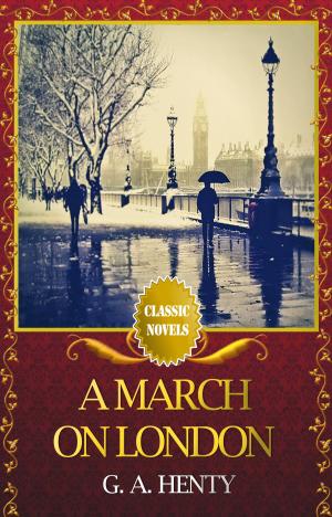 Book cover of A MARCH ON LONDON Classic Novels: New Illustrated