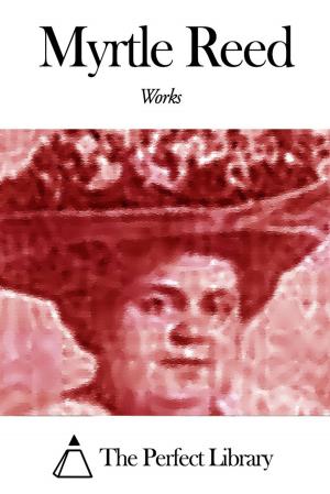 Cover of the book Works of Myrtle Reed by Elizabeth Robins Pennell