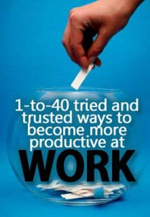 Cover of the book 1-to-40 tried and trusted ways to become more productive at work by Jacquelyn Lynn