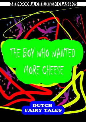 Cover of the book The Boy Who Wanted More Cheese by John Galsworthy