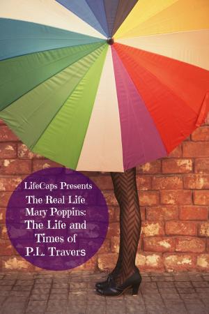 Cover of the book The Real Life Mary Poppins: The Life and Times of P.L. Travers by KidCaps