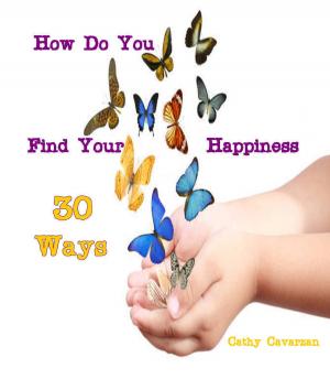 Cover of the book How Do You Find Your Happiness - 30 Ways by Philip E. Johnson, Ph.D.