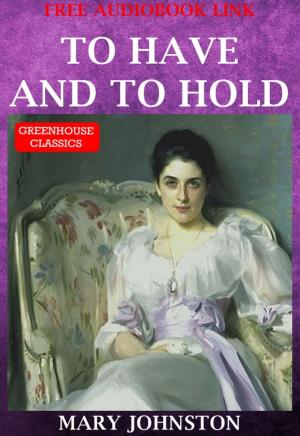 Cover of the book To Have And To Hold (Complete & Illustrated)(Free AudioBook Link) by Jane austen
