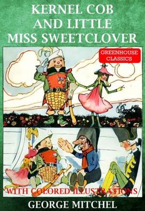 Cover of the book Kernel Cob And Little Miss Sweet Clover (Illustrated) by Kathleen Norris