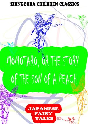 Cover of the book Momotaro, Or The Story Of The Son Of A Peach by Baroness Orczy