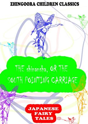 Cover of the book The Shinansha, Or The South Pointing Carriage by Filson Young