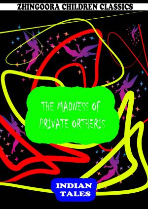 Cover of the book The Madness Of Private Ortheris by Sara Ware Bassett