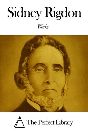 Cover of the book Works of Sidney Rigdon by Mary Noailles Murfree