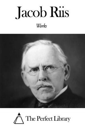 Cover of the book Works of Jacob Riis by Richard Harding Davis